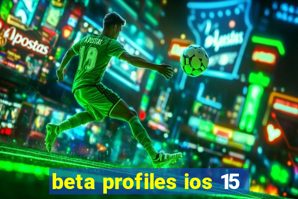 beta profiles ios 15